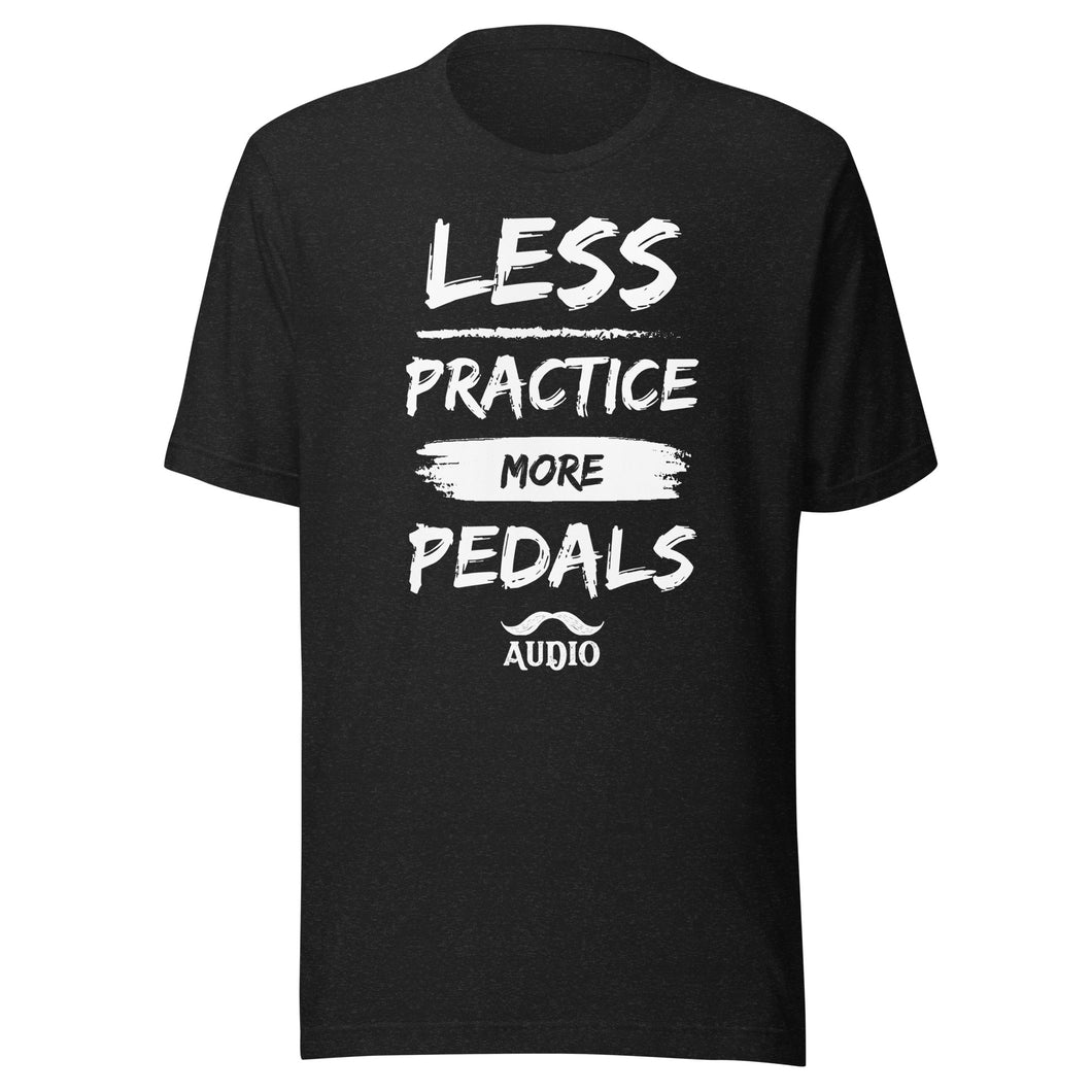 Less Practice, More Pedals T-Shirt